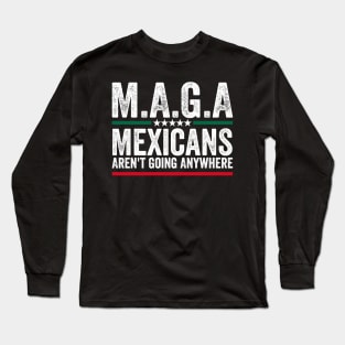 Mexicans Aint Going Anywhere Mexico Long Sleeve T-Shirt